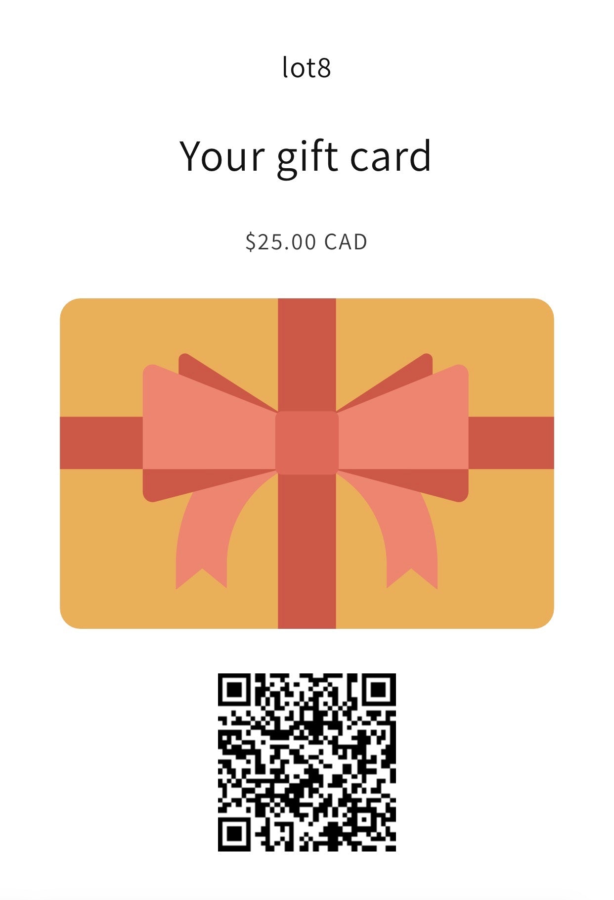An e-gift card is shown. It is a yellow package tied with red bow. lot8 is written at the top along with a $25 denomination. A QR code is at the bottom for easy use and reference.