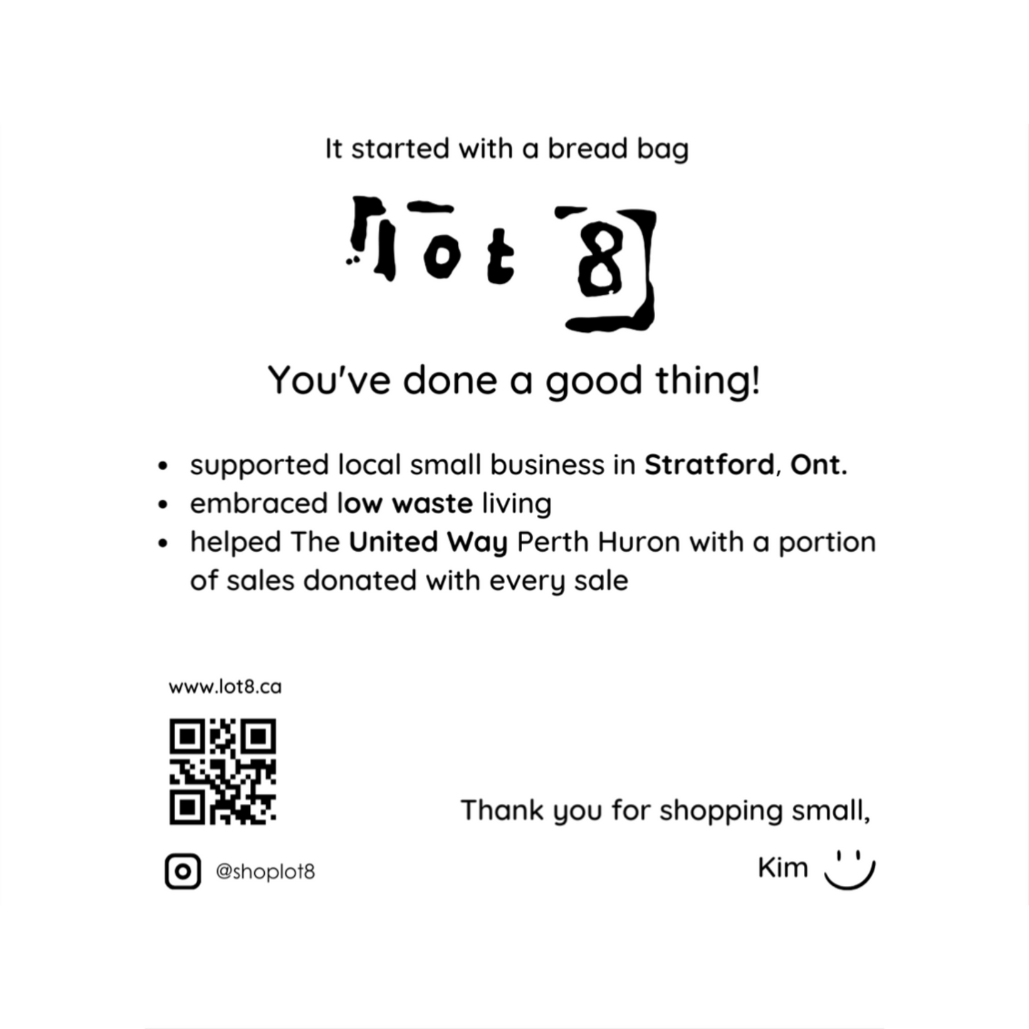 The back of a lot8 thank you card says, "You've done a good thing! Supported local small business in Stratford Ont, embraced low waste living, helped the United Way Perth Huron with a portion of sales donated with every purchase. Thank you for shopping small! Kim"